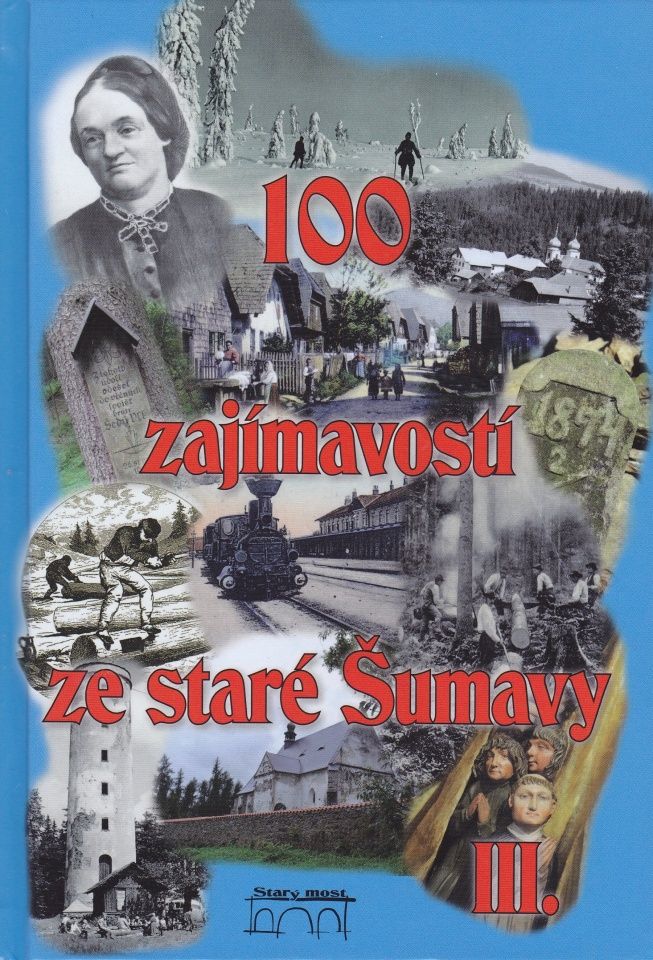 100 zajímavostí ze staré Šumavy III.