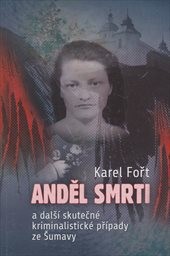 Anděl smrti a další skutečné kriminalistické případy ze Šumavy