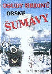 Osudy hrdinů drsné Šumavy