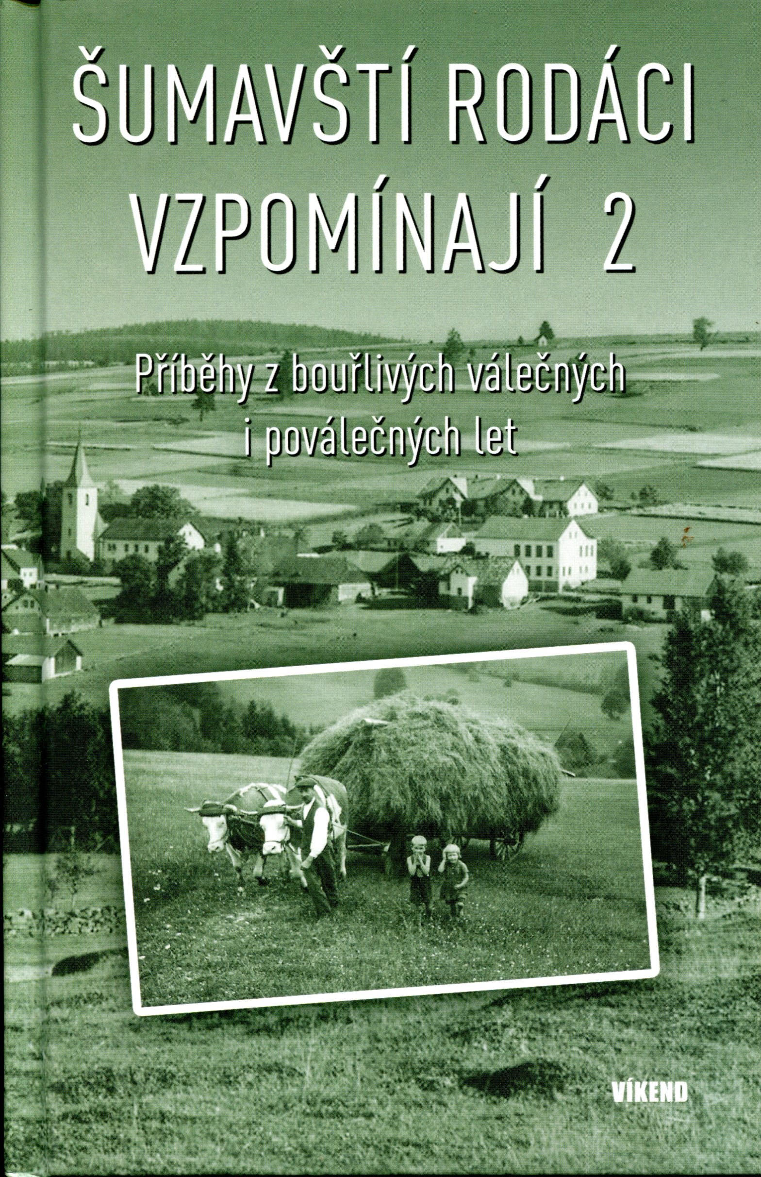 Šumavští rodáci vzpomínají 2 – Příběhy z bouřlivých válečných i poválečných let