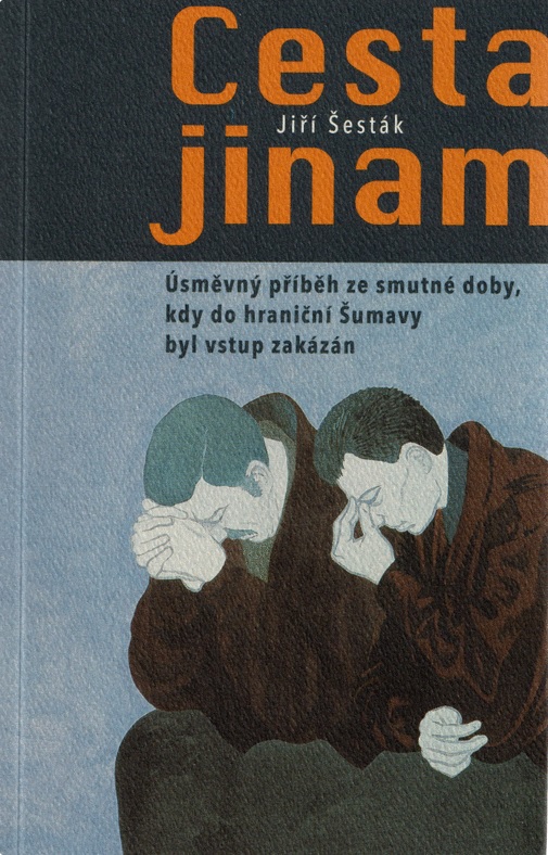 Cesta jinam – úsměvný příběh ze smutné doby, kdy do hraniční Šumavy byl vstup zakázán