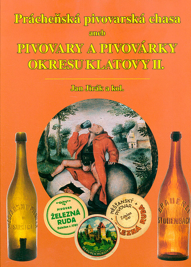 Prácheňská pivovarská chasa, aneb, Pivovary a pivovárky okresu Klatovy II.