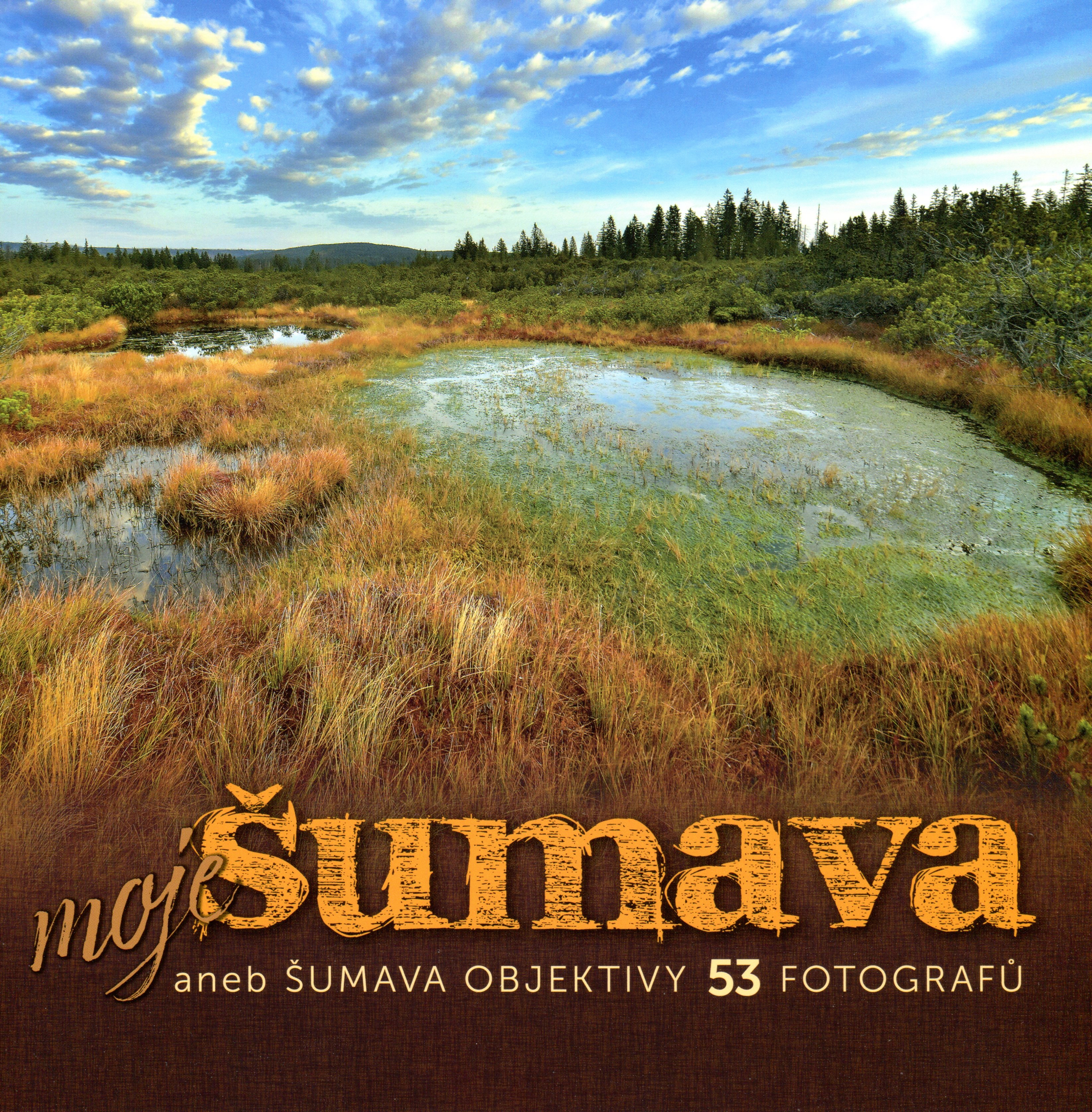 Moje Šumava aneb Šumava objektivy 53 fotografů