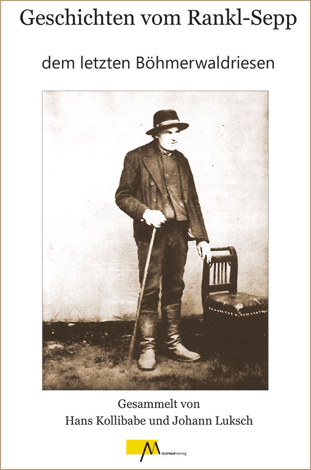 Geschichten vom Rankl-Sepp dem letzten Böhmerwaldriesen
