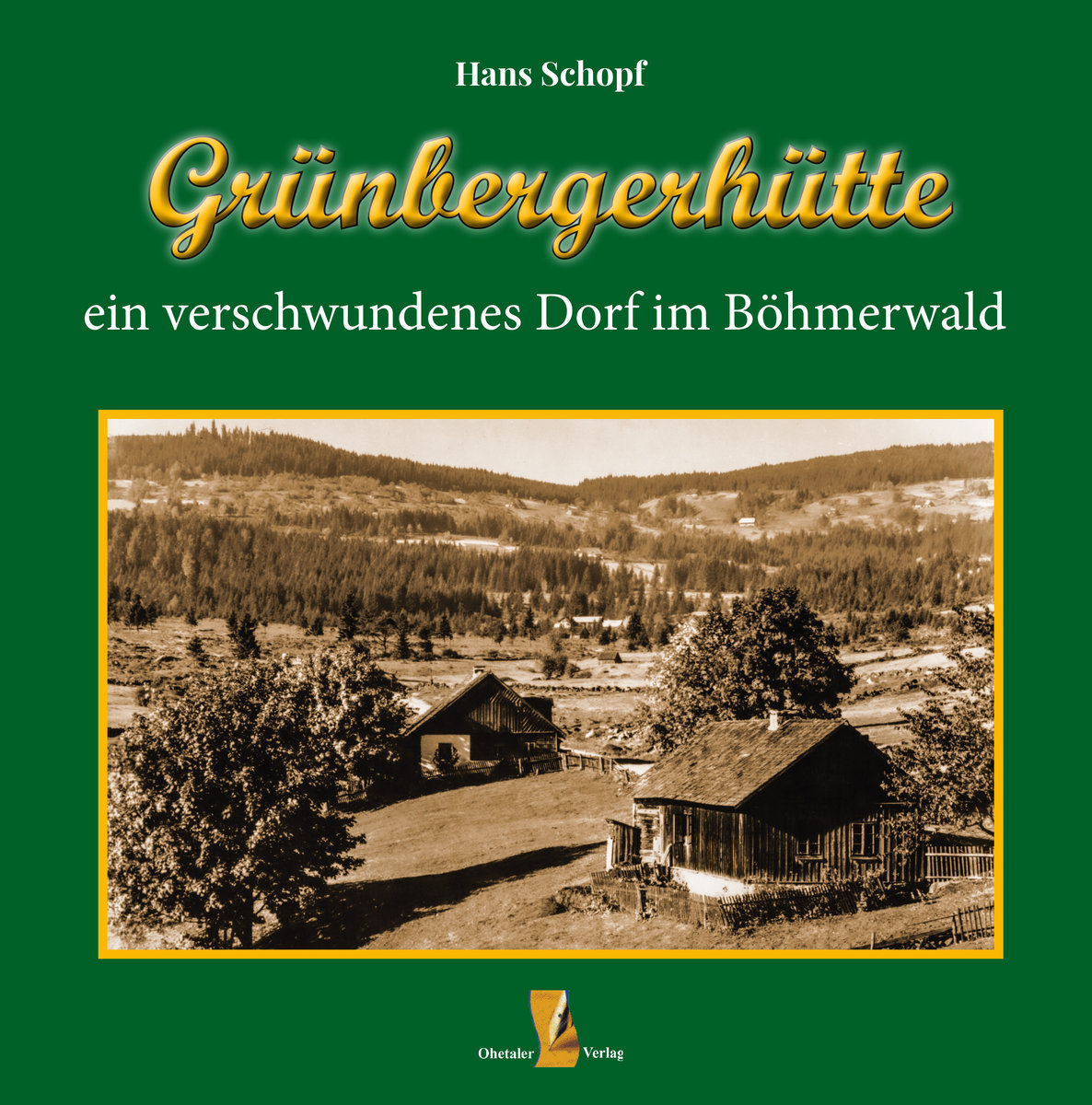 Grünbergerhütte – Ein verschwundenes Dorf im Böhmerwald