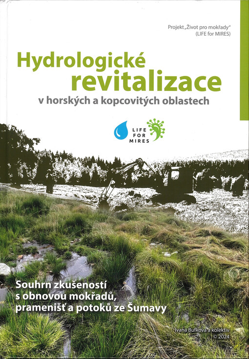 Hydrologické revitalizace v horských a kopcovitých oblastech aneb Souhrn zkušeností s obnovou mokřadů, pramenišť a potoků ze Šumavy